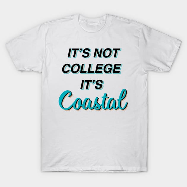 ITS NOT COLLEGE ITS COASTAL T-Shirt by LFariaDesign